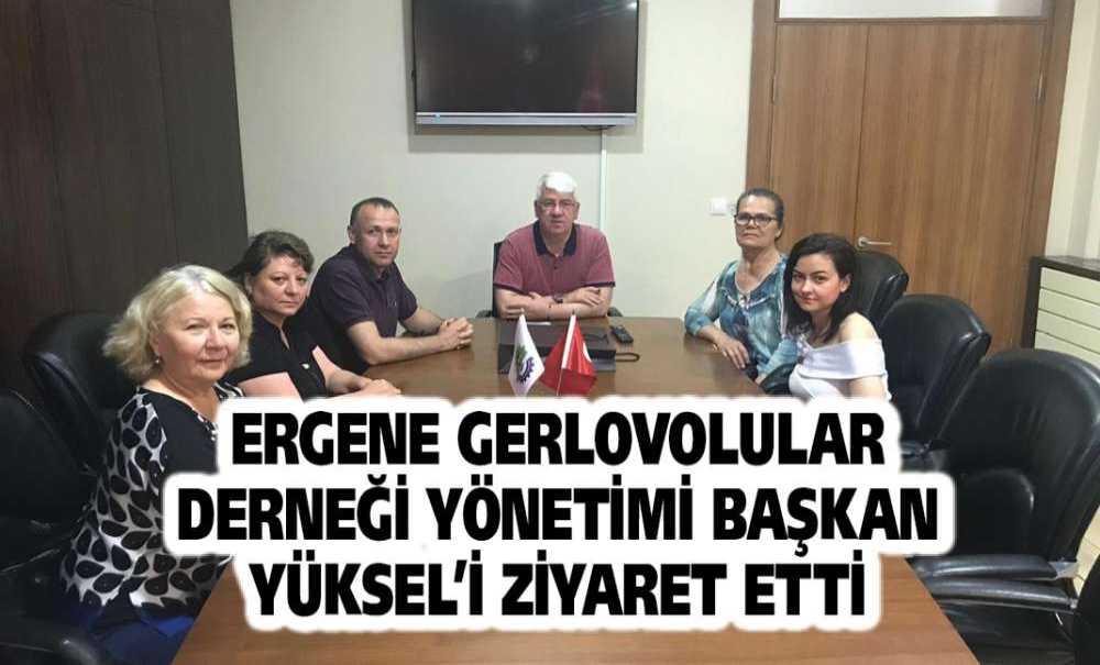 Ergene Gerlovolular Derneği Başkan Yüksel'i Ziyaret Etti