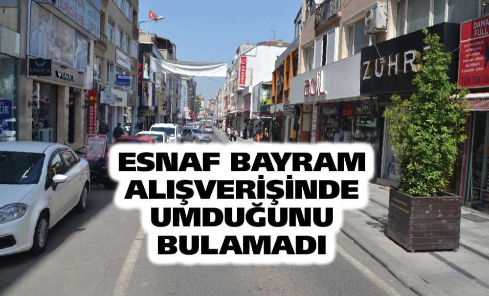 Esnaflar Bayram Alışverişinde Umduğunu Bulamadı