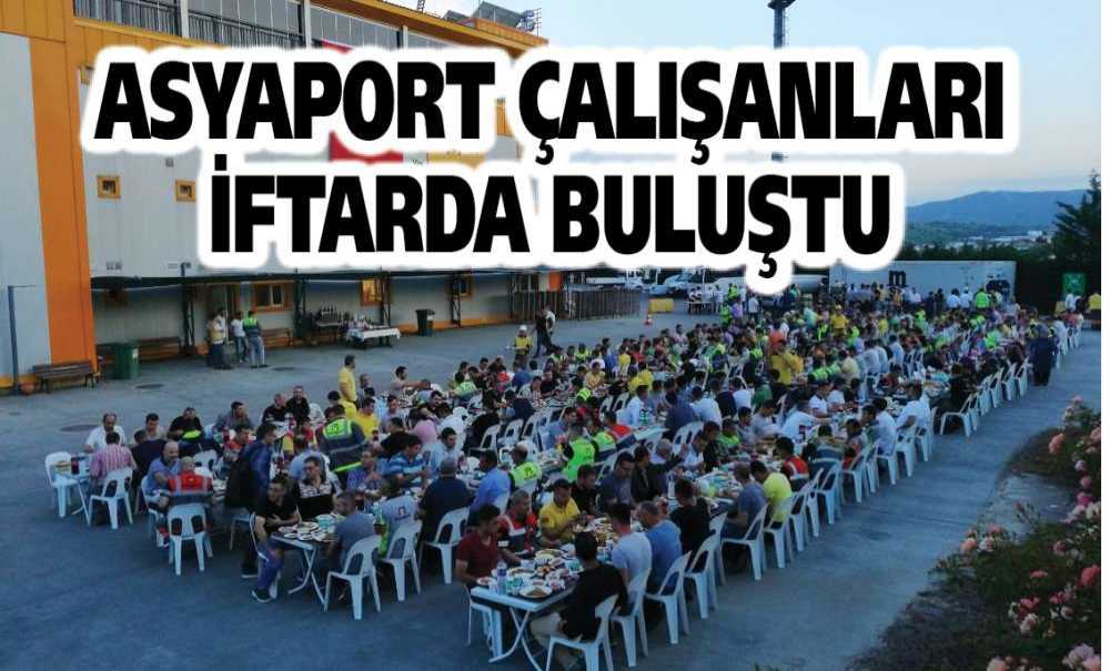 Asyaport Çalışanları İftarda Buluştu