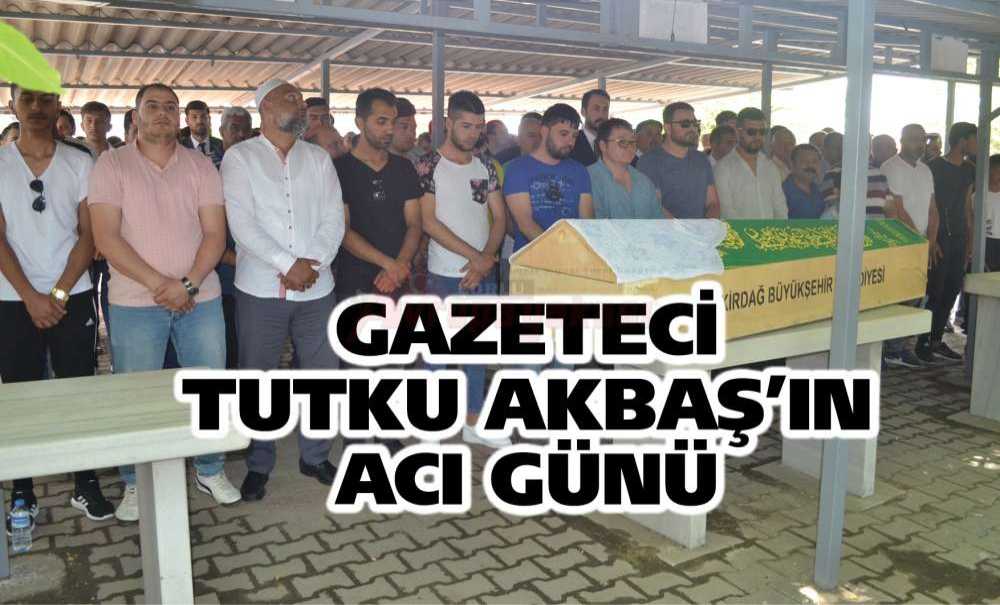 Gazeteci Tutku Akbaş'ın Acı Günü