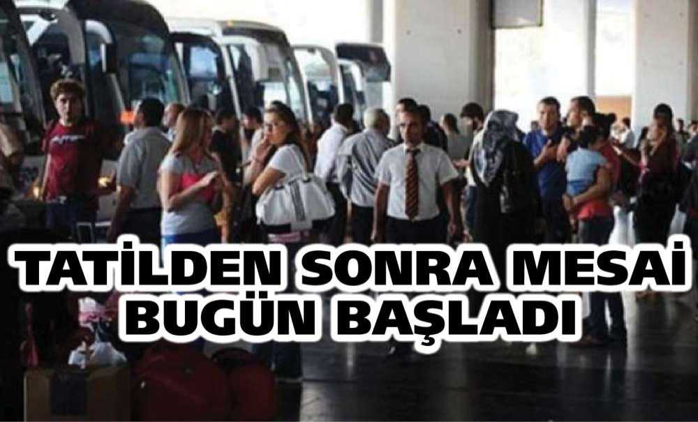 Tatilden Sonra Mesai Bugün Başladı