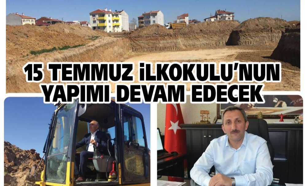 15 Temmuz İlkokulu'nun Yapımı Devam Edecek