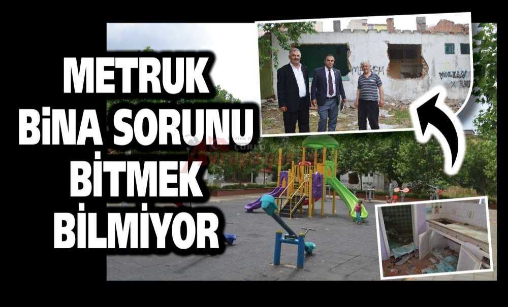 Metruk Bina Sorunu Bitmek Bilmiyor