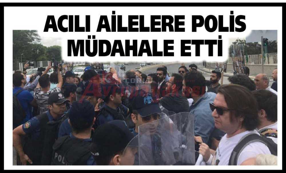 Acılı Ailelere Polis Müdahale Etti
