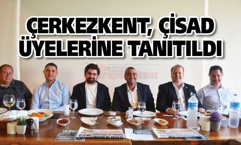Çerkezkent, Çisad Üyelerine Tanıtıldı