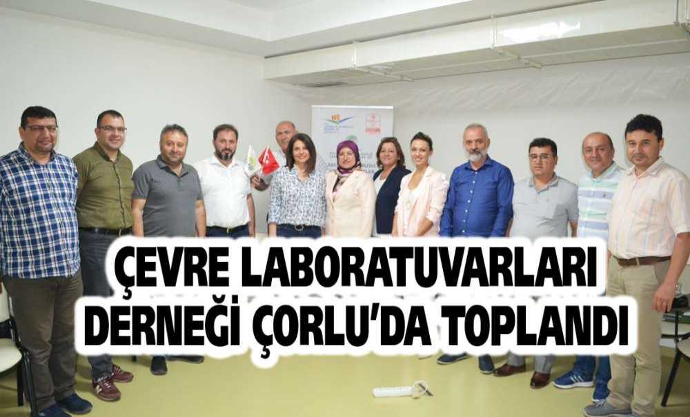 Çevre Laboratuvarları Derneği Çorlu'da Toplandı