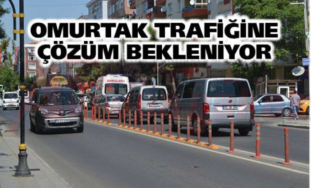 Omurtak Trafiğine Çözüm Bekleniyor