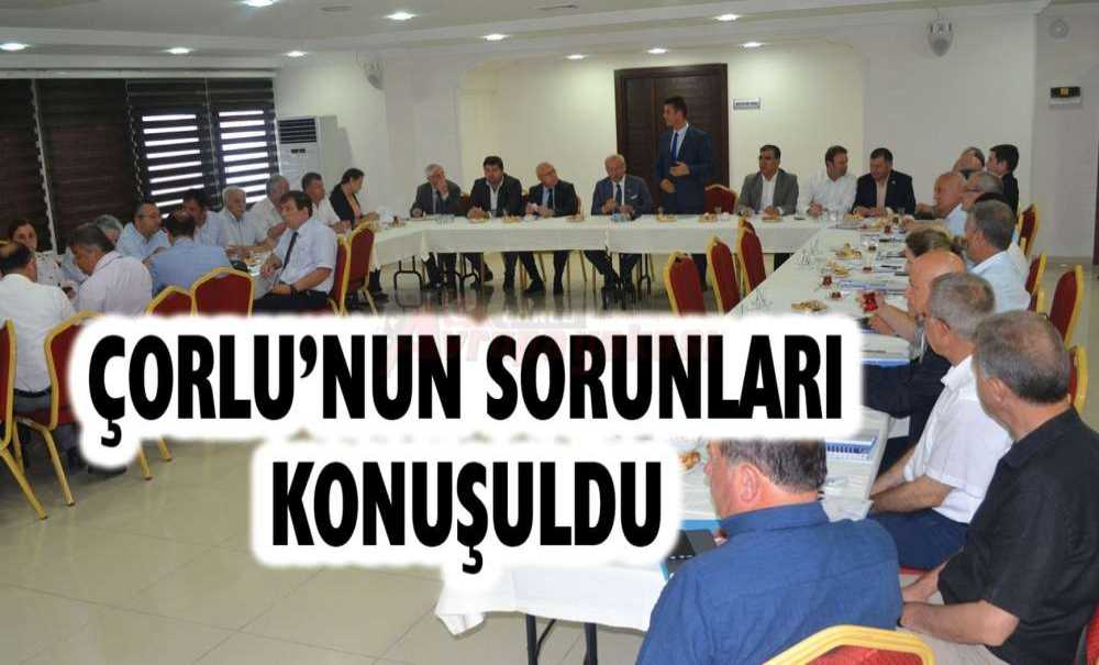 Çorlu'nun Sorunları Konuşuldu