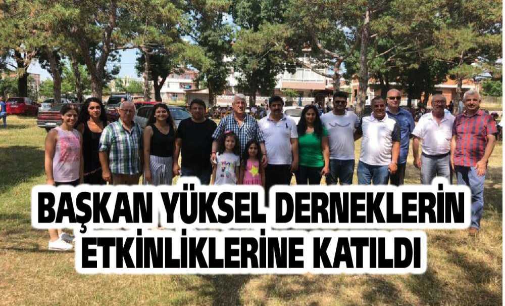 Başkan Yüksel Derneklerin Etkinliklerine Katıldı