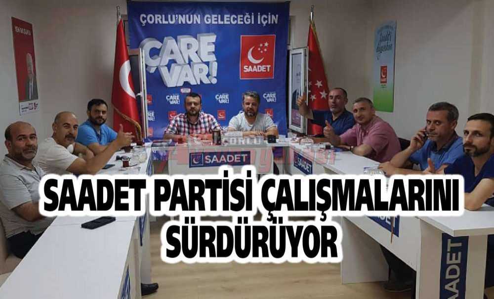 Saadet Partisi Çalışmalarını Sürdürüyor