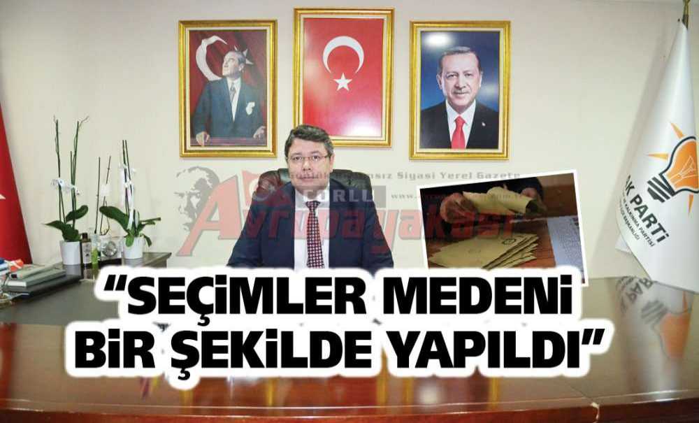 “Seçimler Medeni Bir Şekilde Yapıldı”