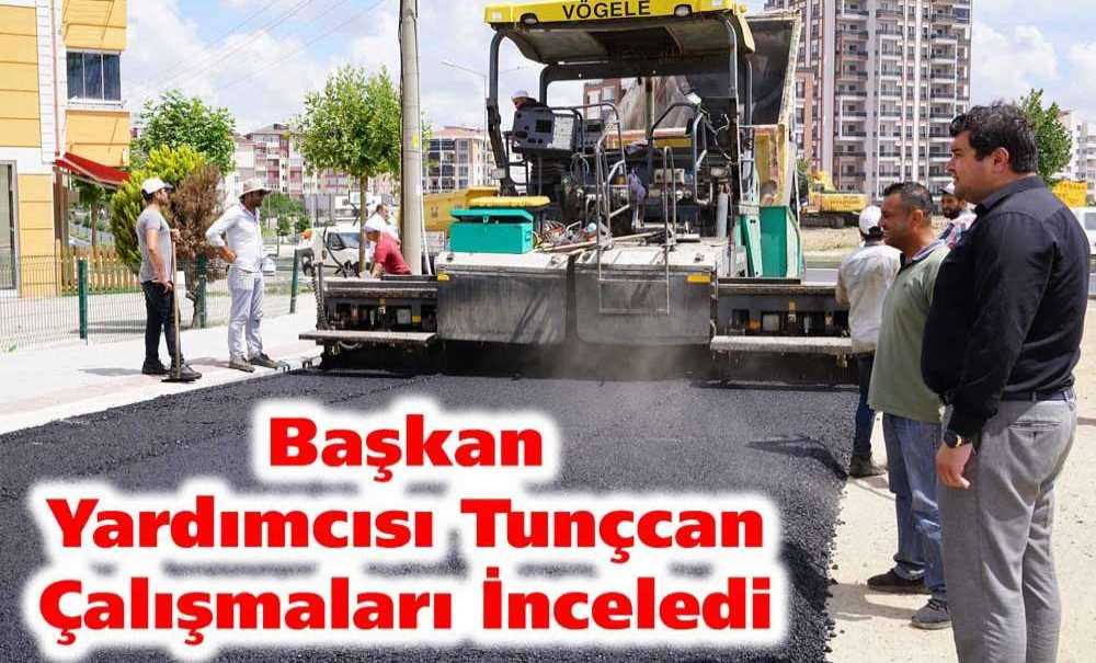 Başkan Yardımcısı Tunçcan Çalışmaları İnceledi