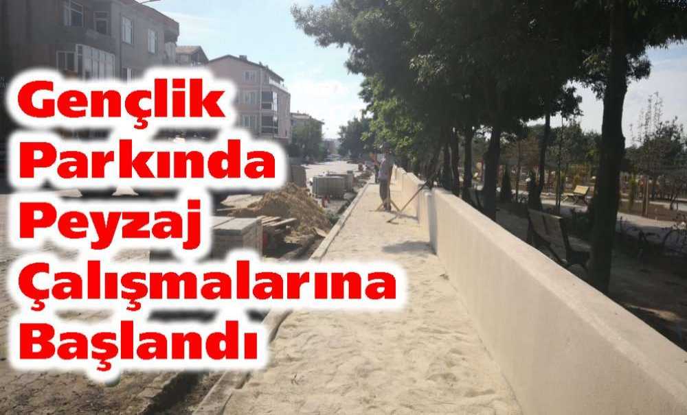 Gençlik Parkında Peyzaj Çalışmalarına Başlandı