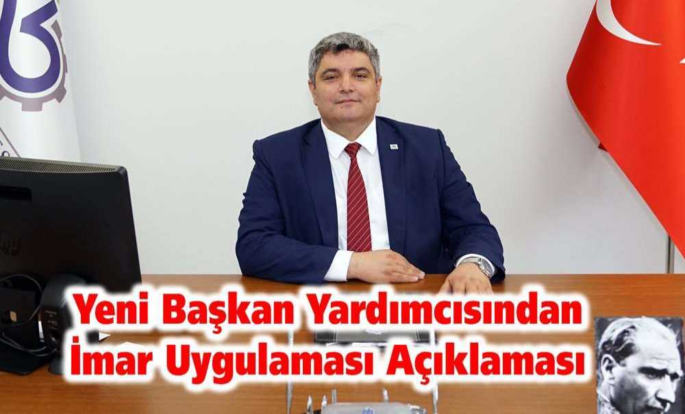 Yeni Başkan Yardımcısından İmar Uygulaması Açıklaması
