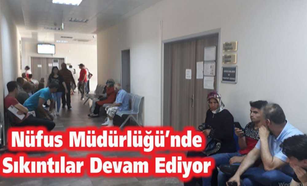 Nüfus Müdürlüğü'nde Sıkıntılar Devam Ediyor