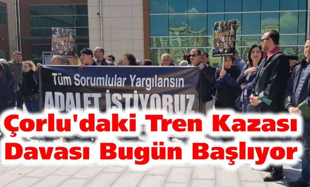 Çorlu'daki Tren Kazası Davası Bugün Başlıyor
