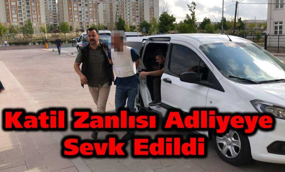 Katil Zanlısı Adliyeye Sevk Edildi