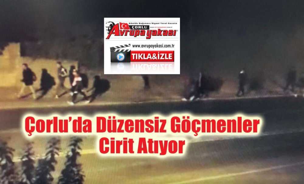 Çorlu'da Düzensiz Göçmenler Cirit Atıyor (Videolu Haber)