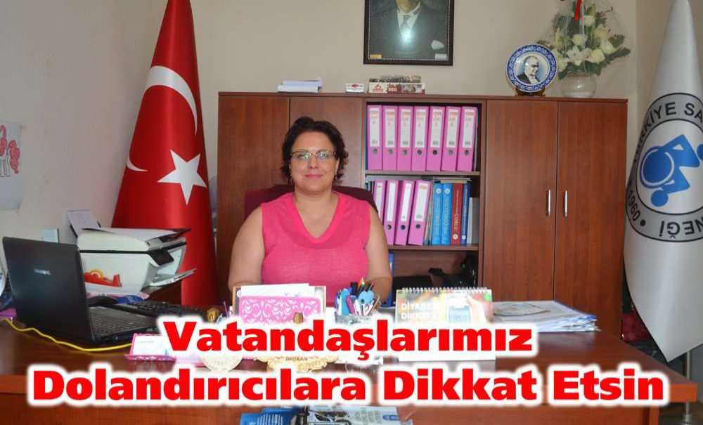 Canan Naciye Yurdseven;“Vatandaşlarımız Dolandırıcılara Dikkat Etsin”