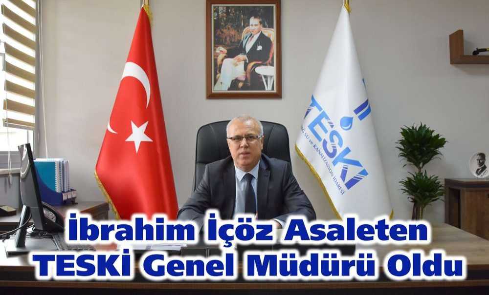 İbrahim İçöz Asaleten Teski Genel Müdürü Oldu