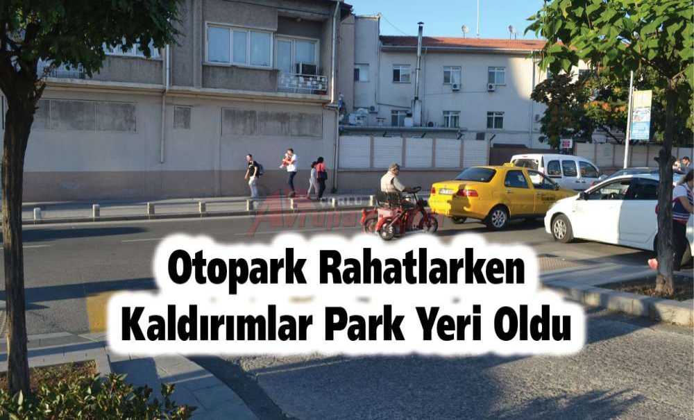 Otopark Rahatlarken Kaldırımlar Park Yeri Oldu