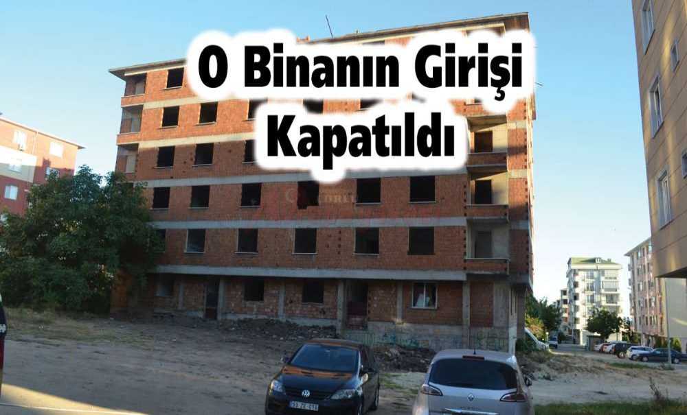 O Binanın Girişi Kapatıldı