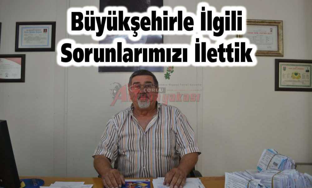 Büyükşehirle İlgili Sorunlarımızı İlettik