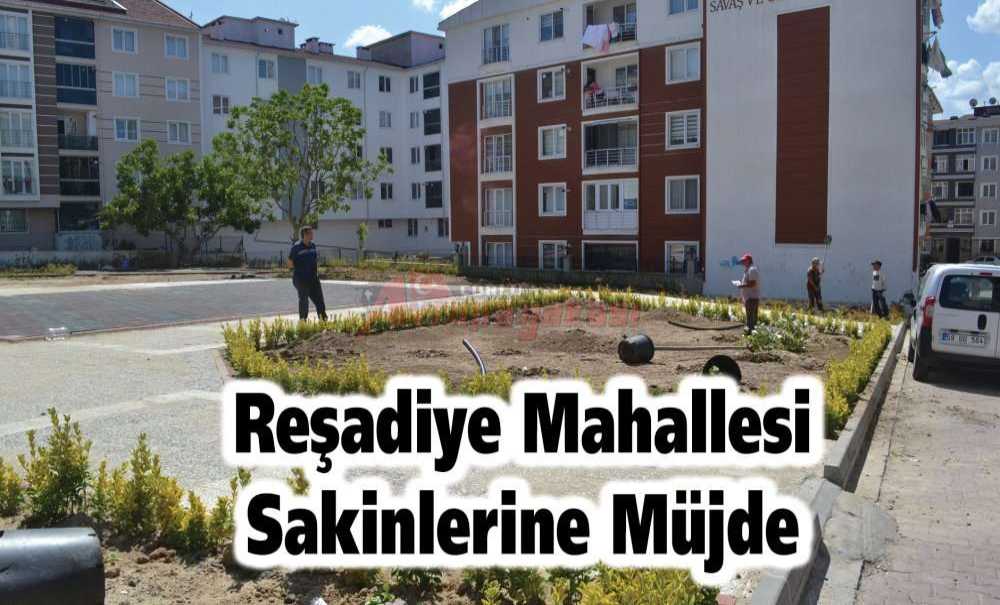 Reşadiye Mahallesi Sakinlerine Müjde