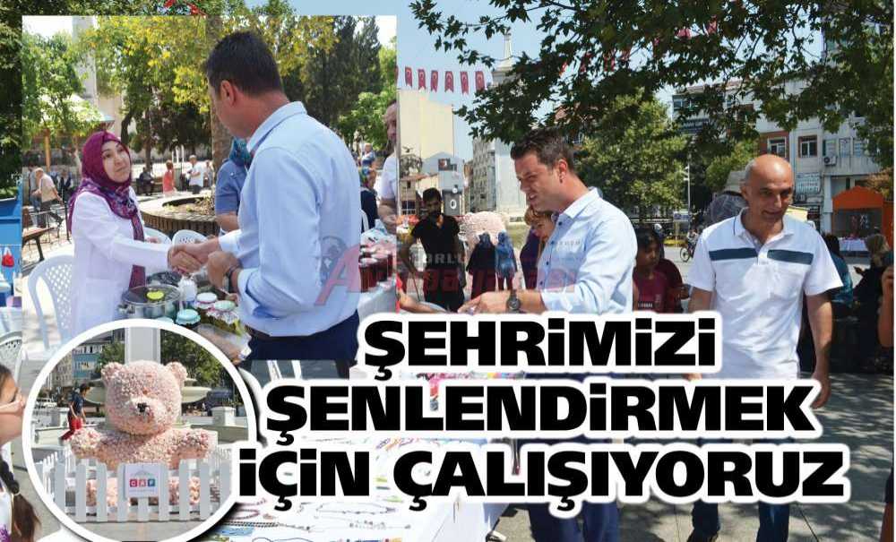 Şehrimizi Şenlendirmek İçin Çalışıyoruz