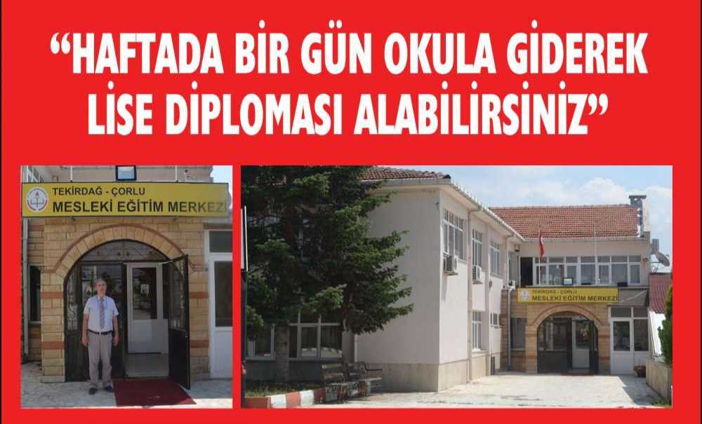 “Haftada Bir Gün Okula Giderek Lise Diploması Alabilirsiniz”