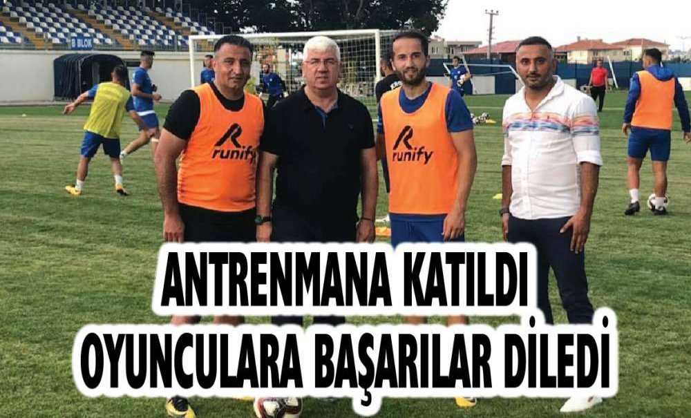 Antrenmana Katıldı Oyunculara Başarılar Diledi