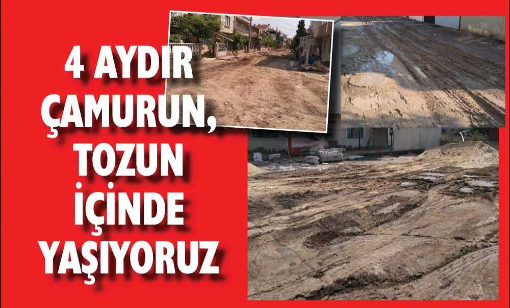 4 Aydır Çamurun Tozun İçinde Yaşıyoruz