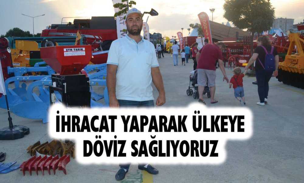 İhracat Yaparak Ülkeye Döviz Sağlıyoruz