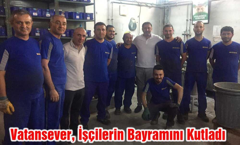 Vatansever, İşçilerin Bayramını Kutladı