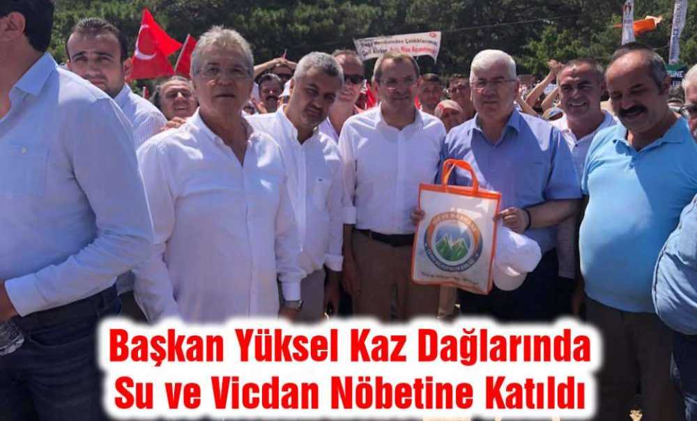 Başkan Yüksel Kaz Dağlarında Su Ve Vicdan Nöbetine Katıldı