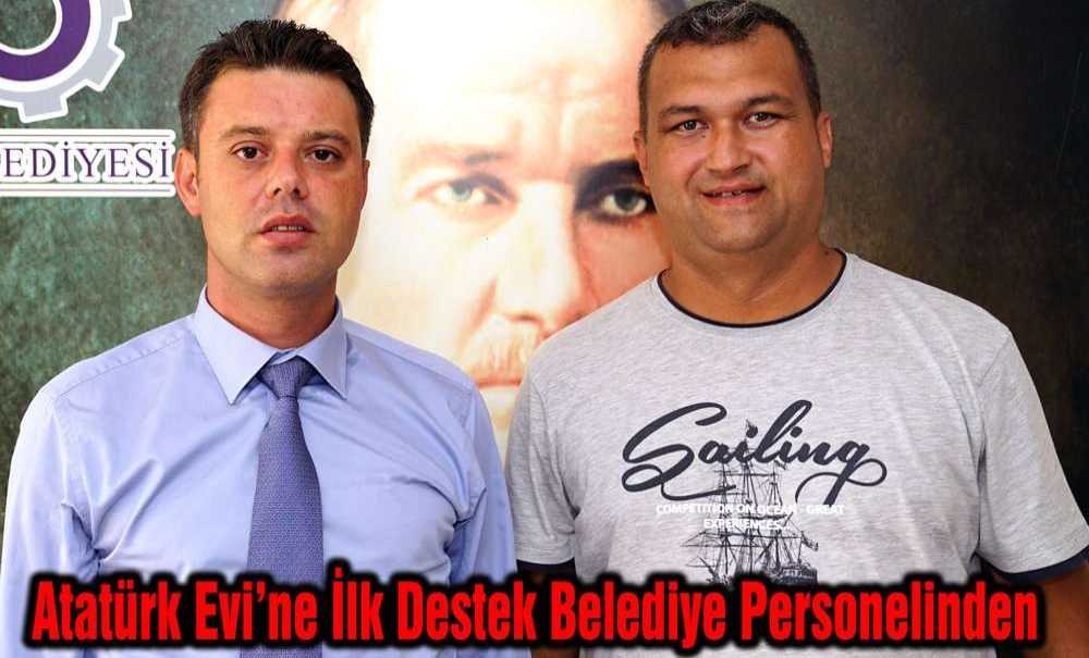 Atatürk Evi'ne İlk Destek Belediye Personelinden