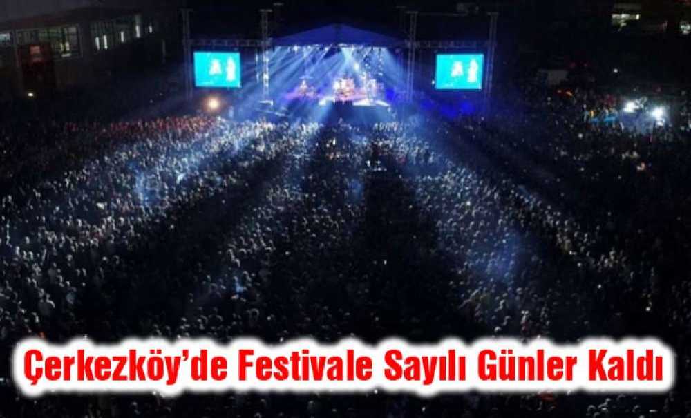 Çerkezköy'de Festivale Sayılı Günler Kaldı