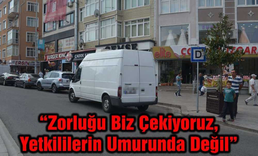 “Zorluğu Biz Çekiyoruz, Yetkililerin Umurunda Değil”