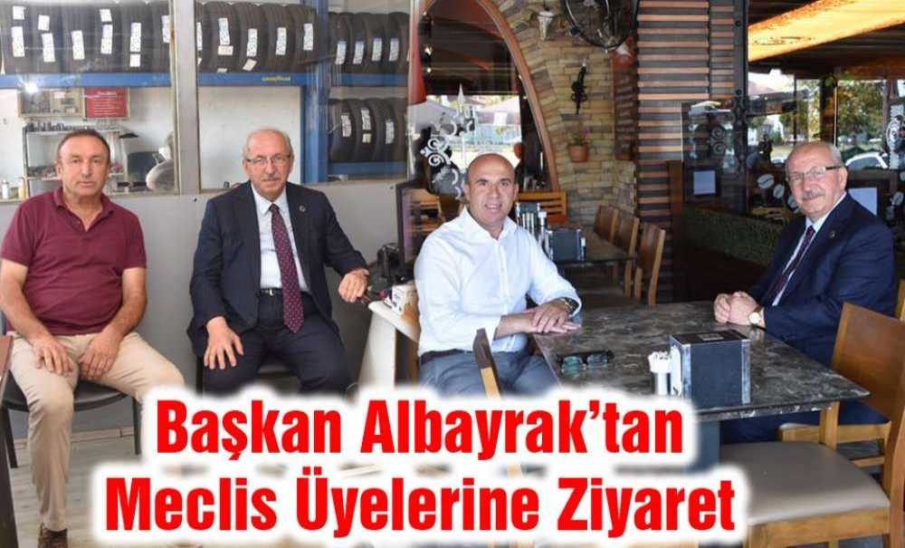 Başkan Albayrak'tan Meclis Üyelerine Ziyaret