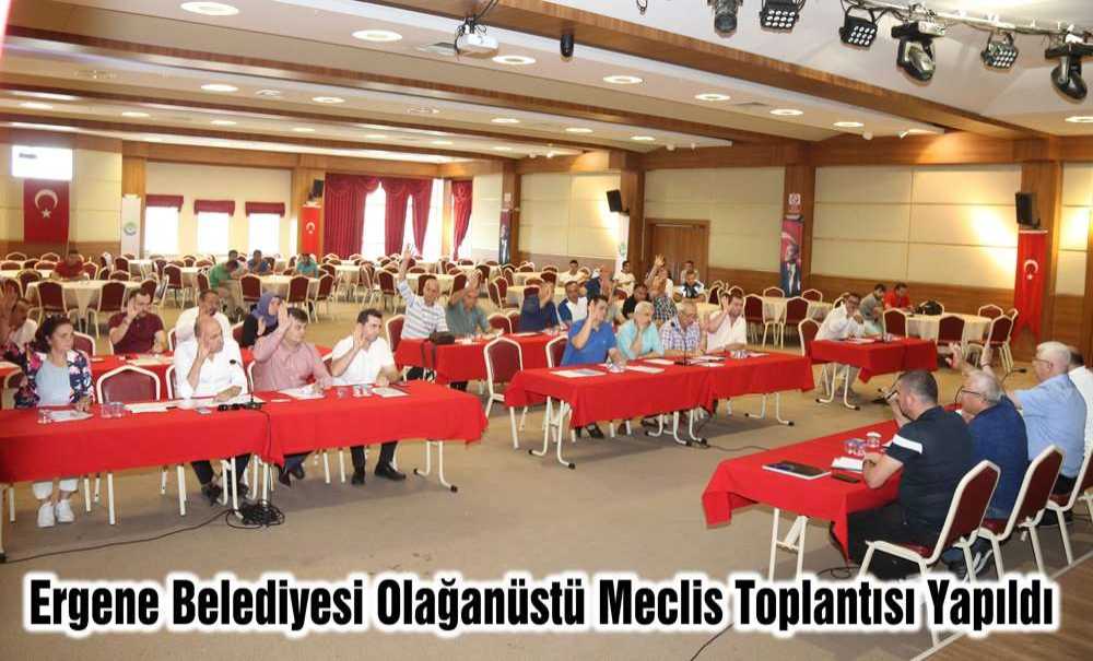 Ergene Belediyesi Olağanüstü Meclis Toplantısı Yapıldı