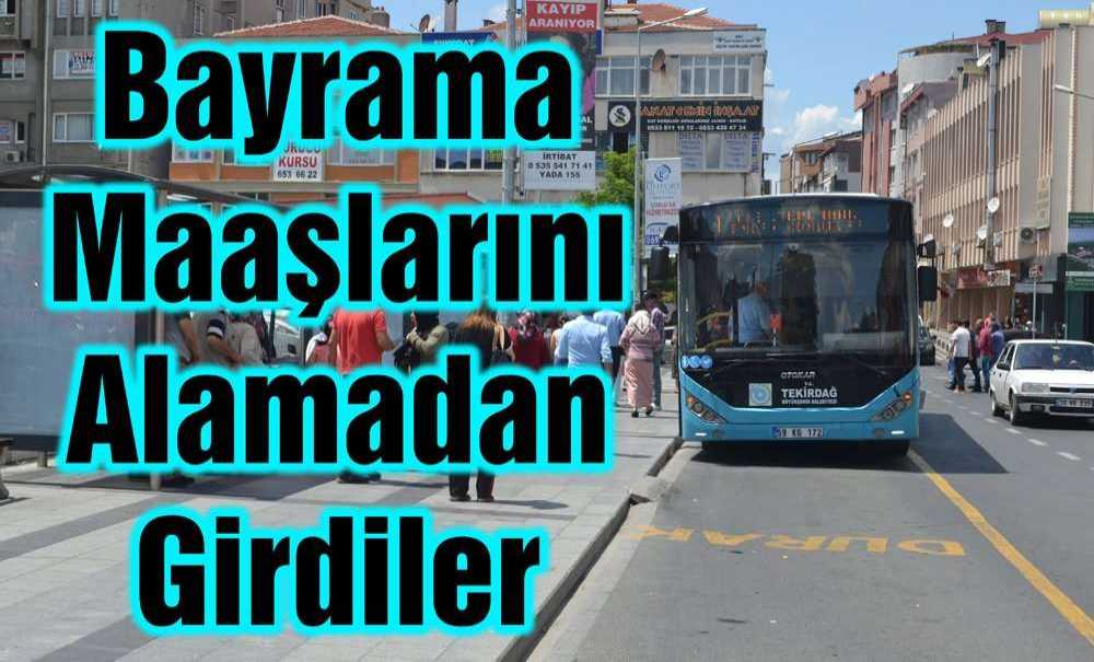 Bayrama Maaşlarını Alamadan Girdiler