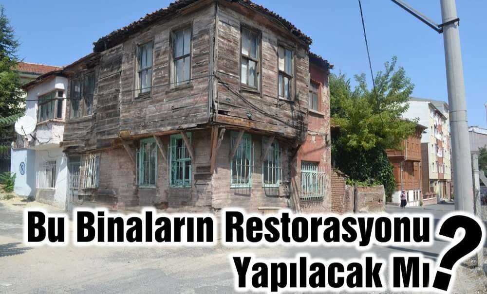 Bu Binaların Restorasyonu Yapılacak Mı?