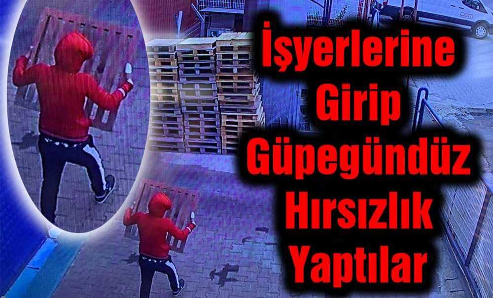 İşyerlerine Girip Güpegündüz Hırsızlık Yaptılar