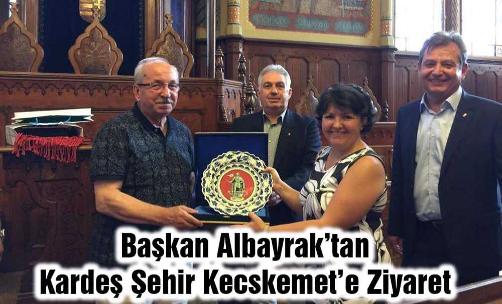 Başkan Albayrak'tan Kardeş Şehir Kecskemet'e Ziyaret