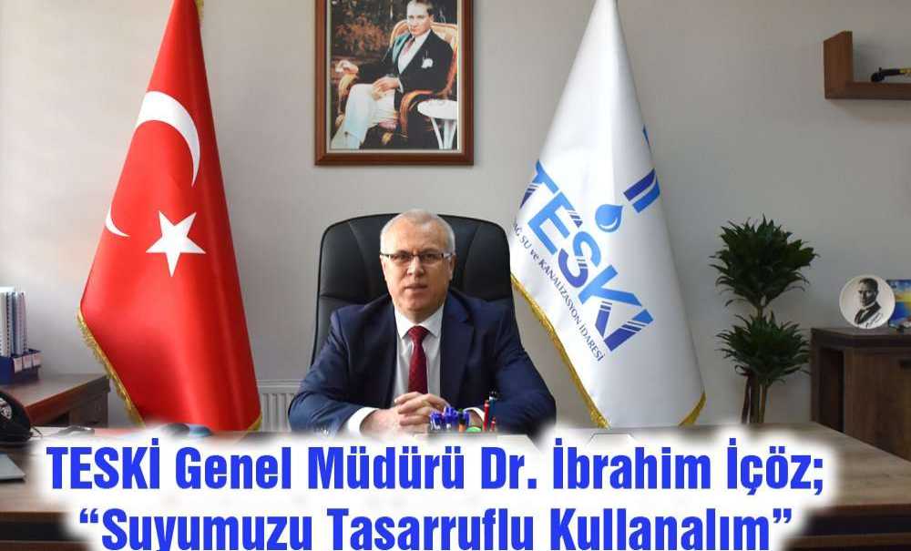 Teski Genel Müdürü Dr. İbrahim İçöz;