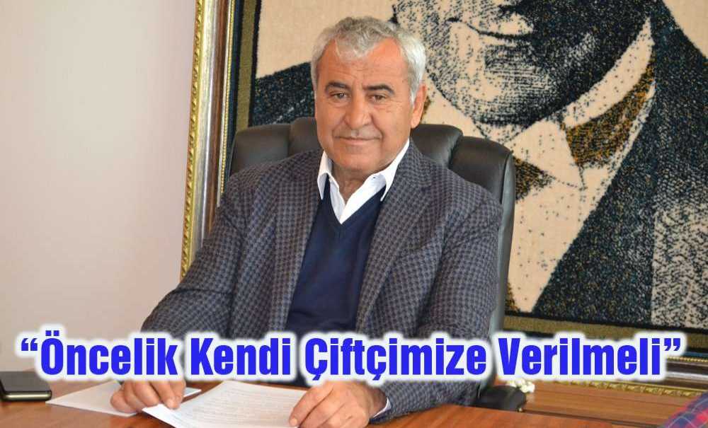 “Öncelik Kendi Çiftçimize Verilmeli”