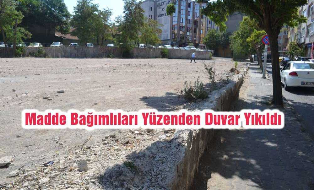 Madde Bağımlıları Yüzenden Duvar Yıkıldı