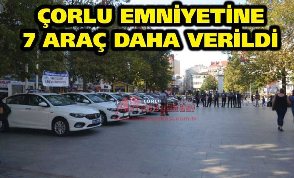 Çorlu Emniyetine 7 Araç Daha Verildi