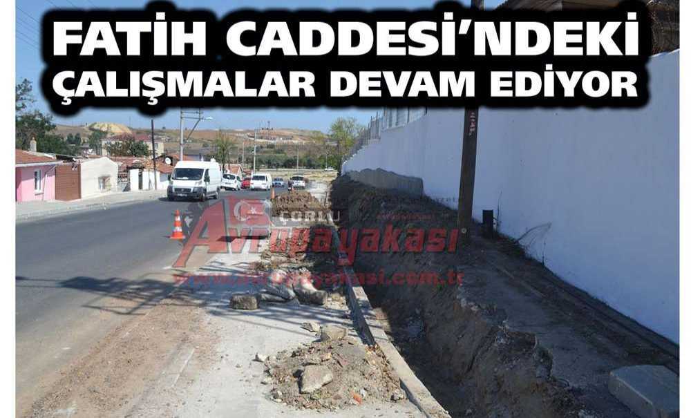 Fatih Caddesi'ndeki Çalışmalar Devam Ediyor