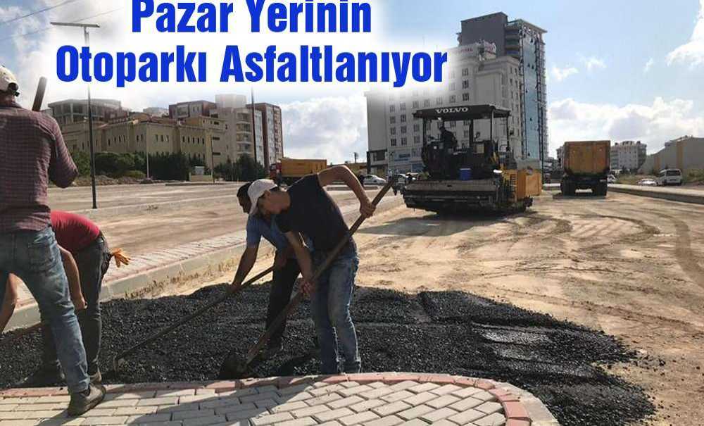 Pazar Yerinin Otoparkı Asfaltlanıyor